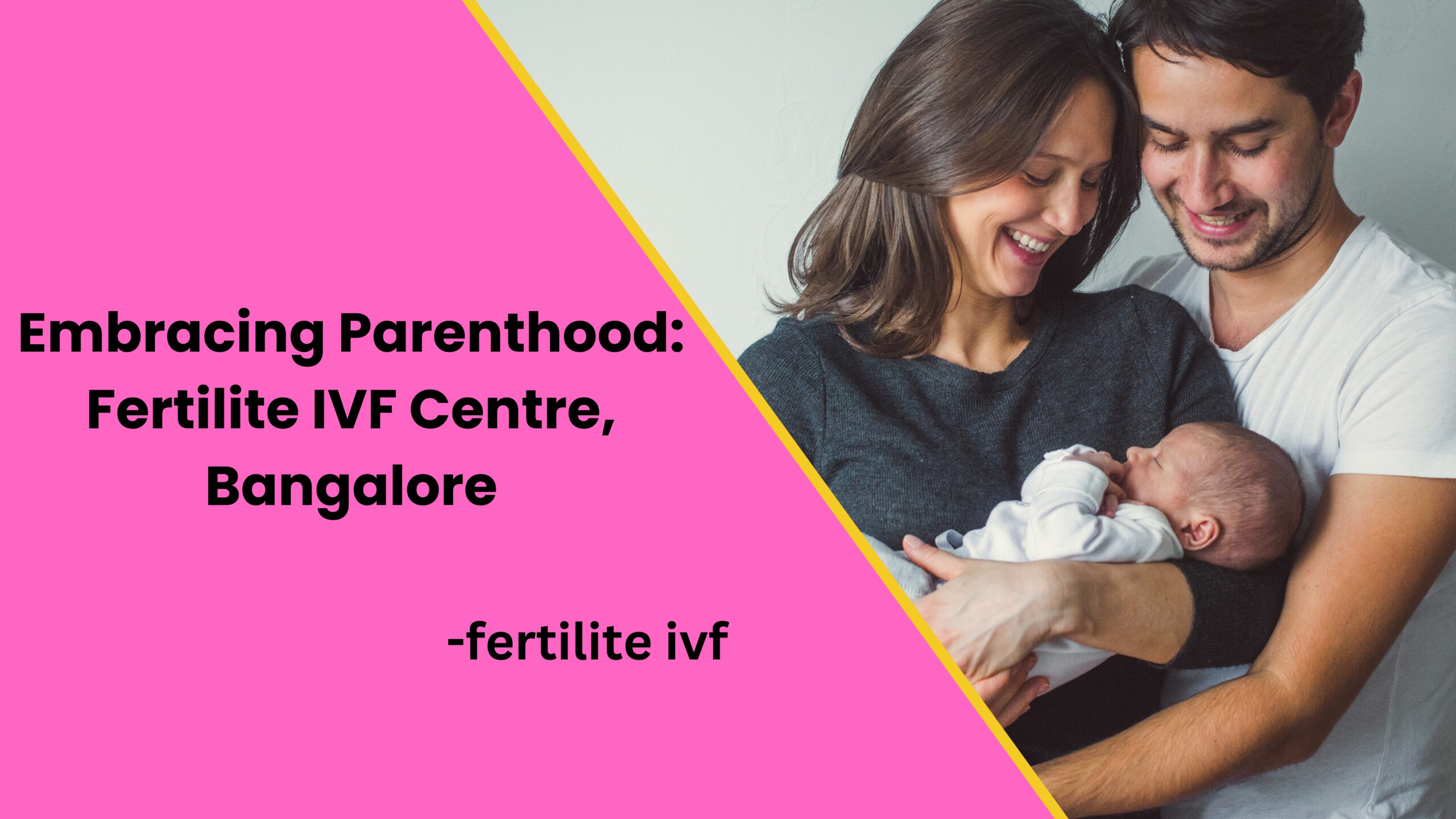 Embracing Parenthood: Fertilite IVF Centre, Bangalore