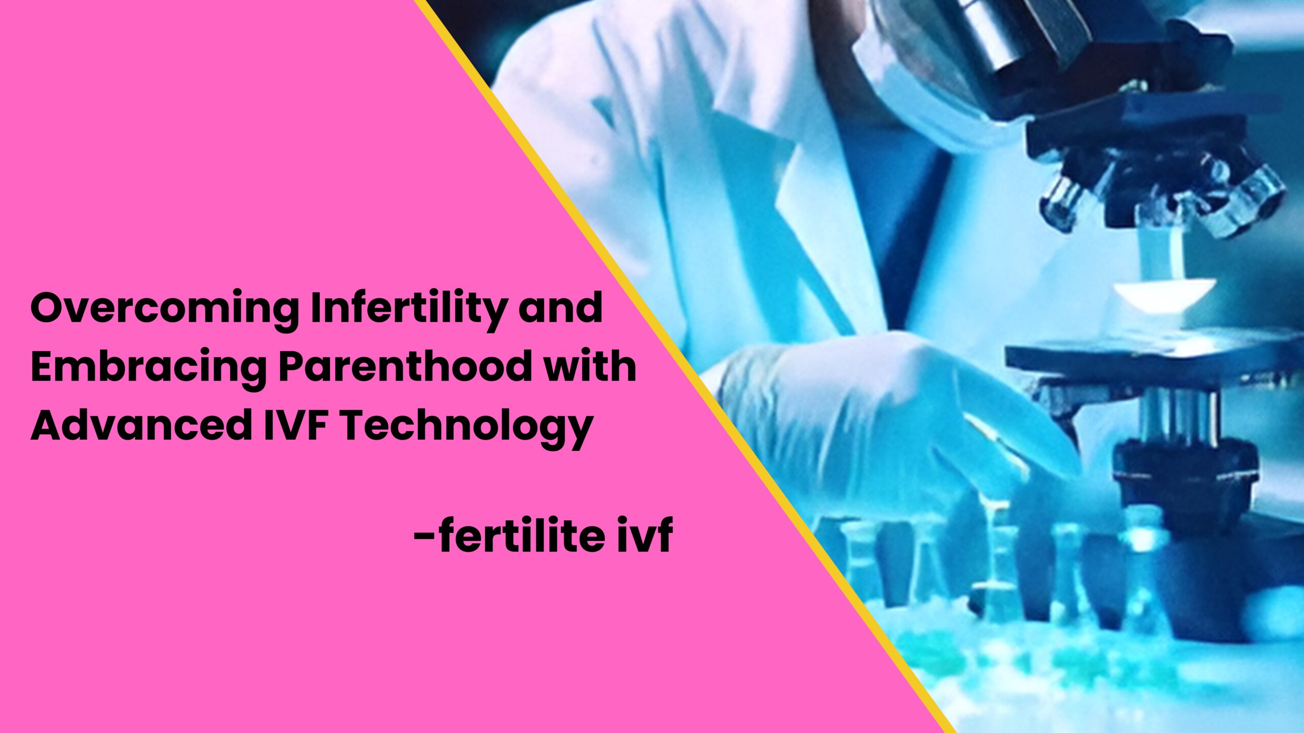 Overcoming Infertility and Embracing Parenthood with Advanced IVF Technology